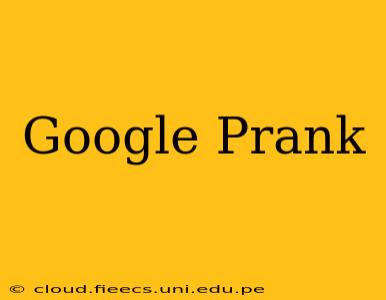 Google Prank