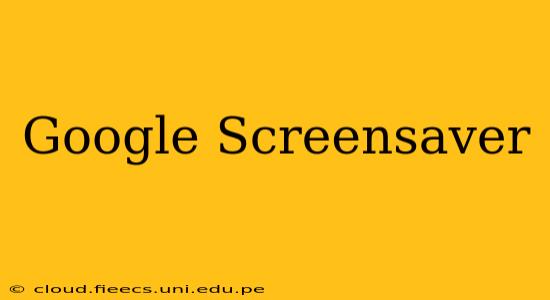 Google Screensaver