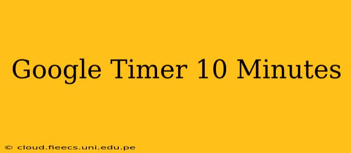 Google Timer 10 Minutes