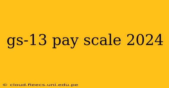 gs-13 pay scale 2024