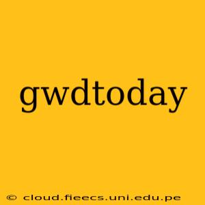 gwdtoday