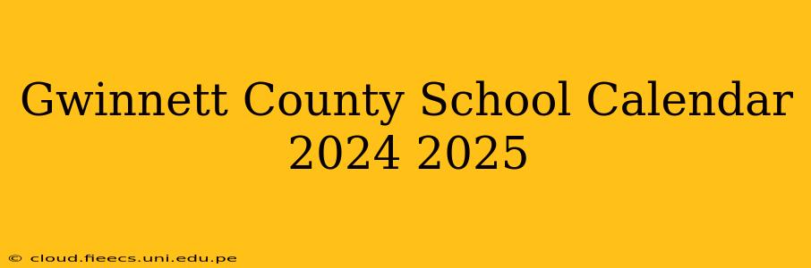 Gwinnett County School Calendar 2024 2025