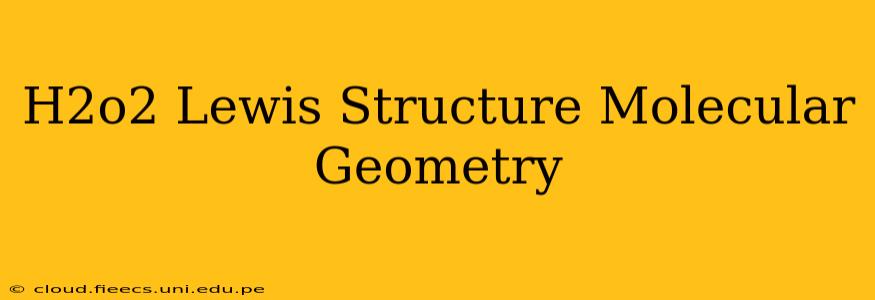 H2o2 Lewis Structure Molecular Geometry