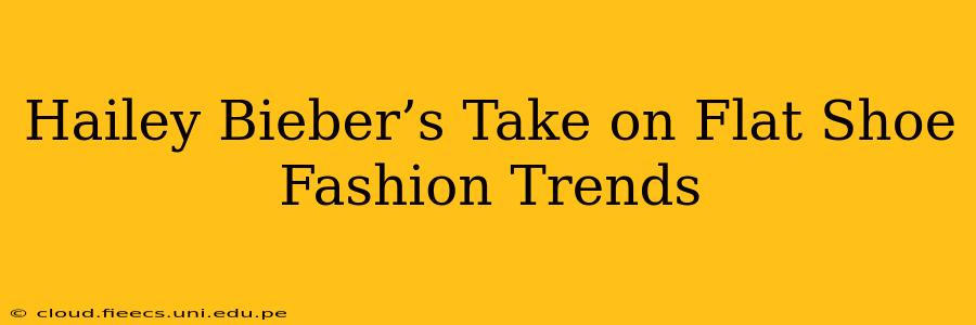 Hailey Bieber’s Take on Flat Shoe Fashion Trends