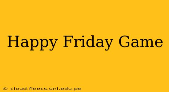 Happy Friday Game