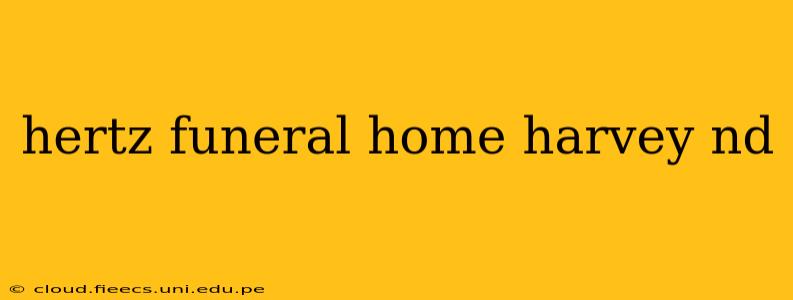 hertz funeral home harvey nd