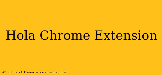 Hola Chrome Extension
