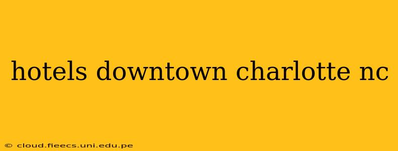 hotels downtown charlotte nc
