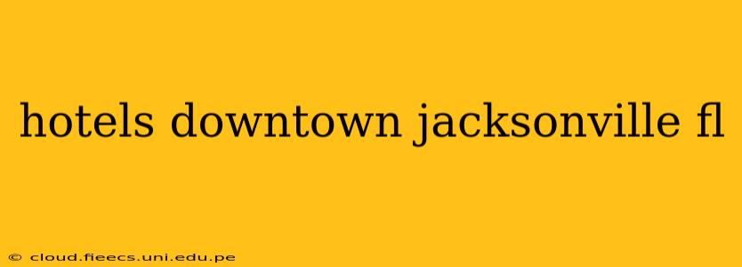 hotels downtown jacksonville fl