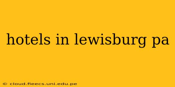hotels in lewisburg pa