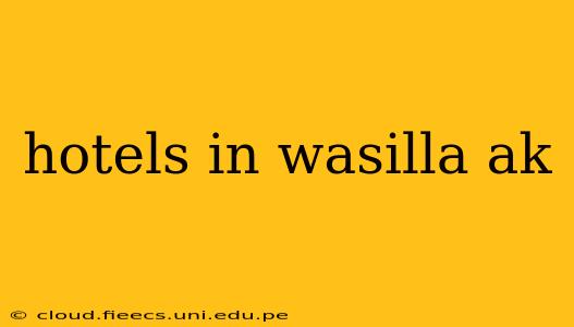 hotels in wasilla ak