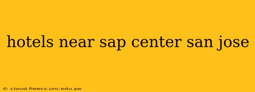 hotels near sap center san jose