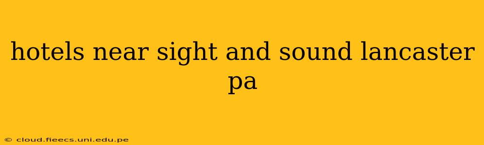 hotels near sight and sound lancaster pa
