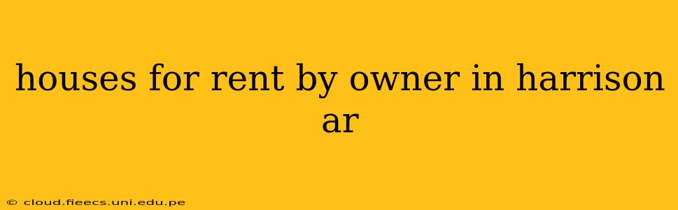 houses for rent by owner in harrison ar