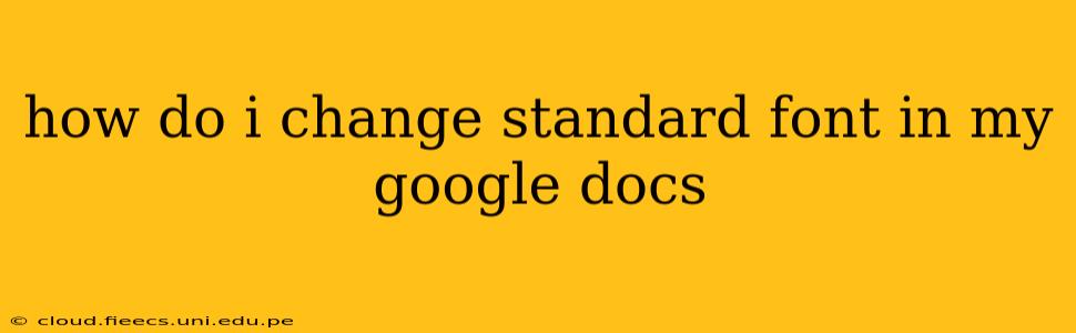 how do i change standard font in my google docs