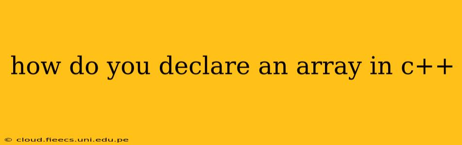 how do you declare an array in c++