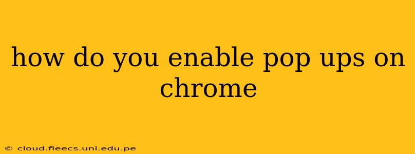 how do you enable pop ups on chrome
