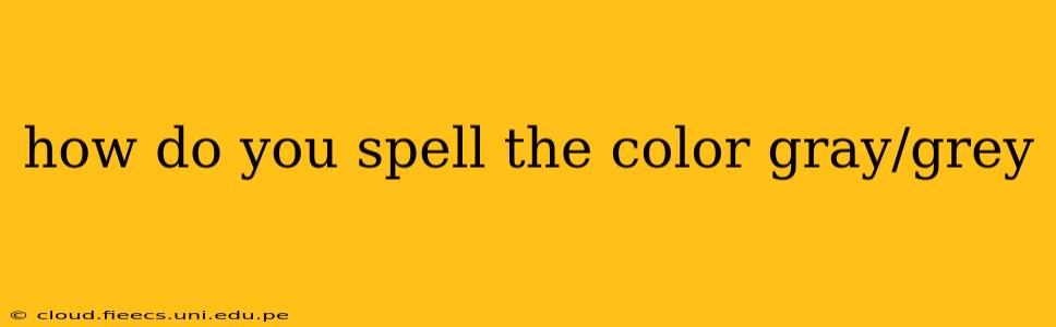 how do you spell the color gray/grey