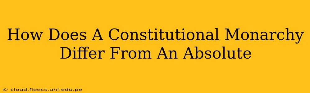How Does A Constitutional Monarchy Differ From An Absolute