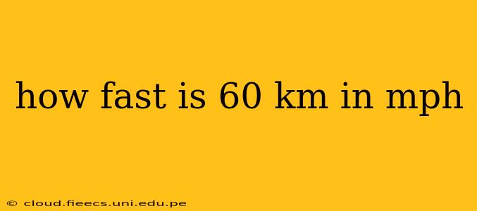 how fast is 60 km in mph