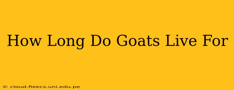 How Long Do Goats Live For