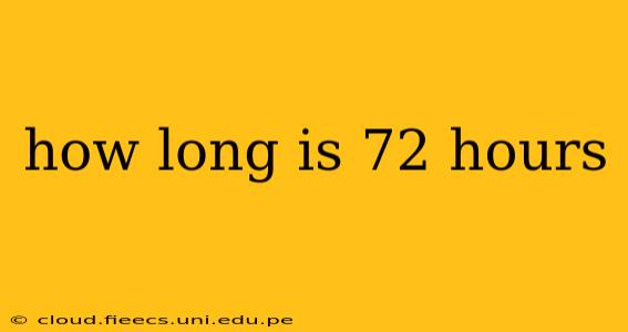 how long is 72 hours