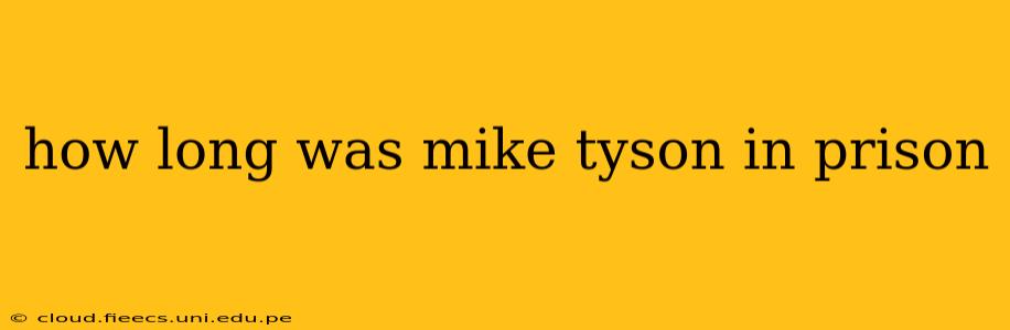 how long was mike tyson in prison