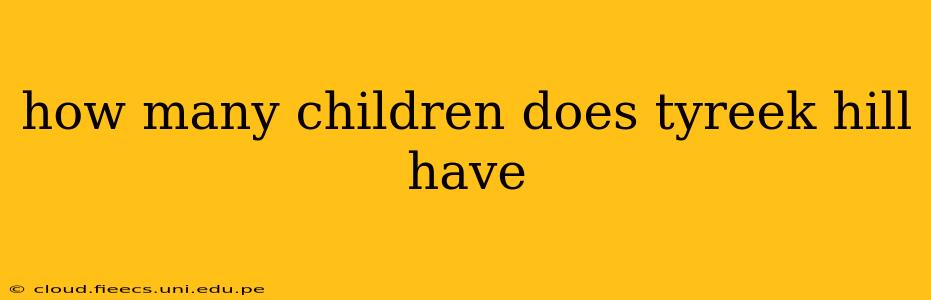 how many children does tyreek hill have