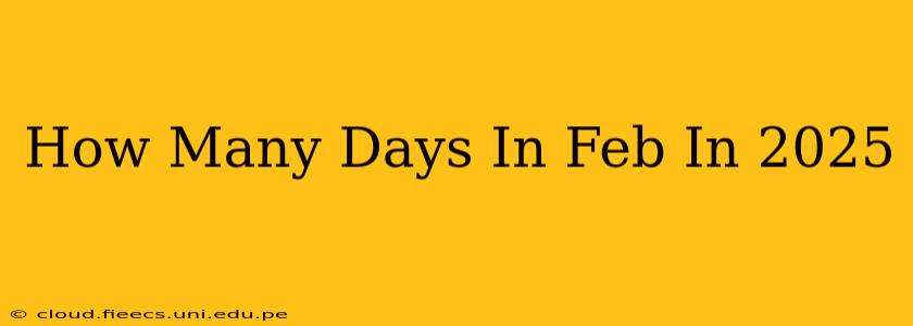 How Many Days In Feb In 2025