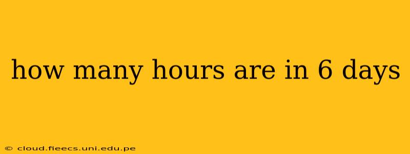 how many hours are in 6 days