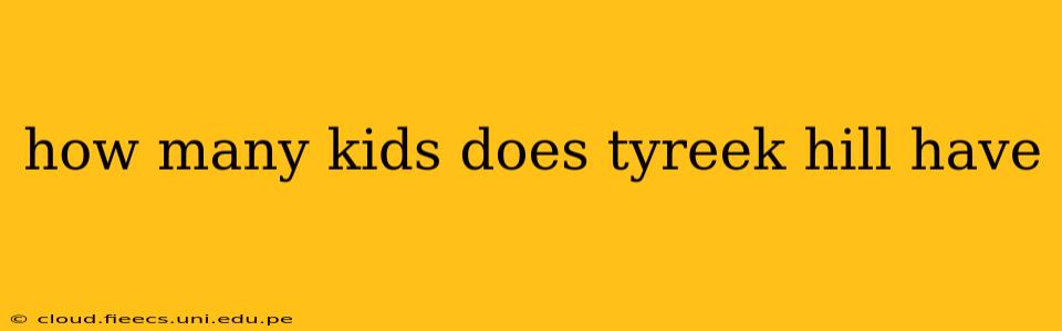 how many kids does tyreek hill have