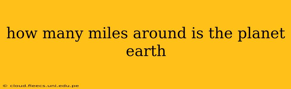 how many miles around is the planet earth
