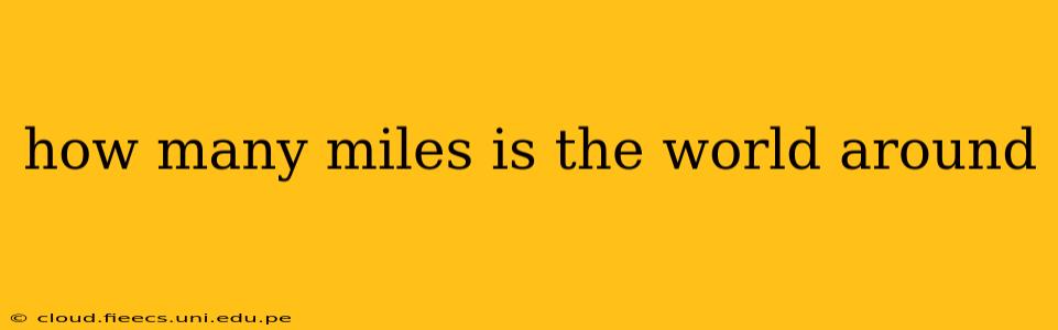 how many miles is the world around