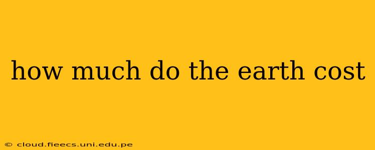 how much do the earth cost