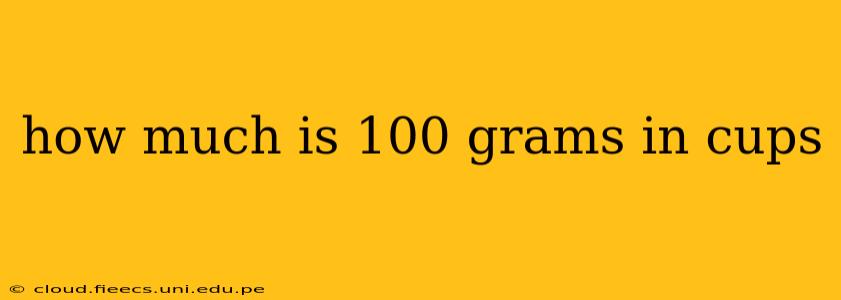 how much is 100 grams in cups