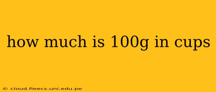 how much is 100g in cups
