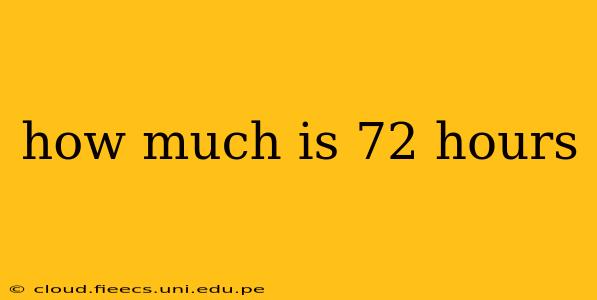 how much is 72 hours