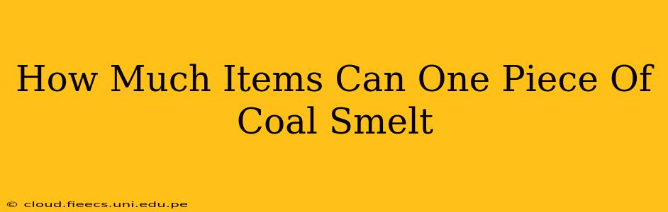 How Much Items Can One Piece Of Coal Smelt