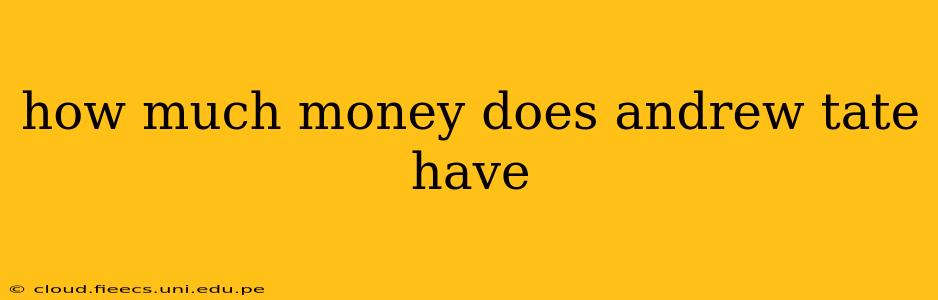 how much money does andrew tate have