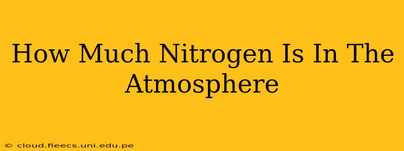 How Much Nitrogen Is In The Atmosphere