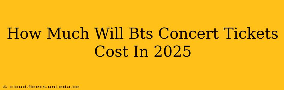 How Much Will Bts Concert Tickets Cost In 2025