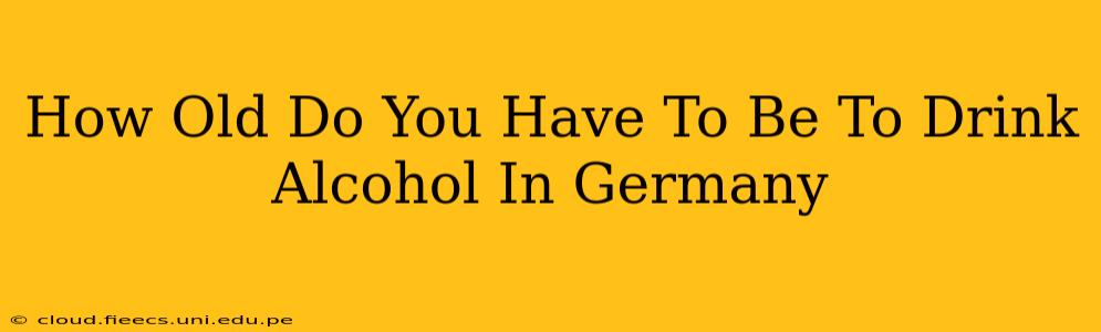 How Old Do You Have To Be To Drink Alcohol In Germany