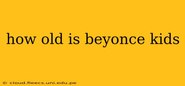 how old is beyonce kids