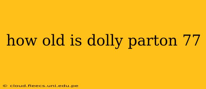 how old is dolly parton 77