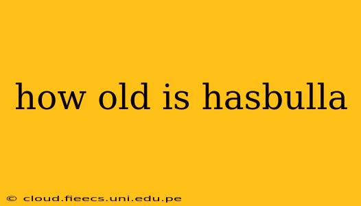 how old is hasbulla