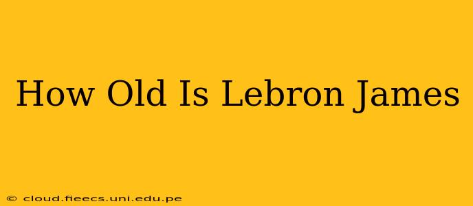 How Old Is Lebron James