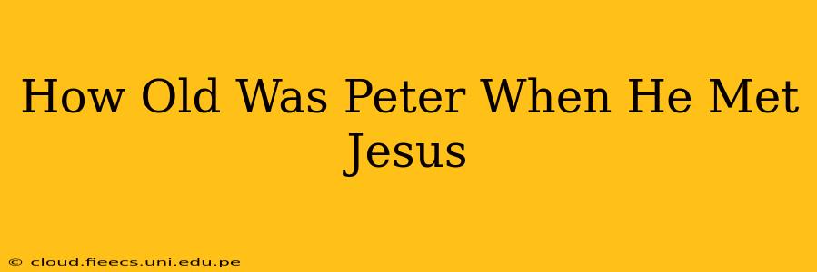 How Old Was Peter When He Met Jesus