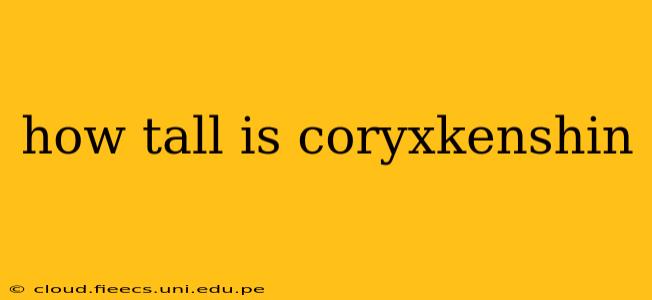 how tall is coryxkenshin