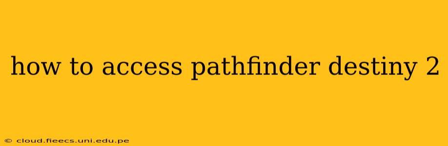 how to access pathfinder destiny 2