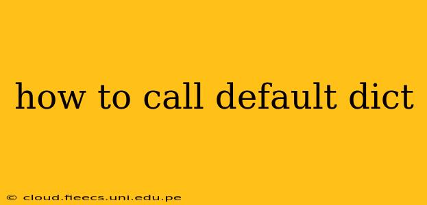 how to call default dict